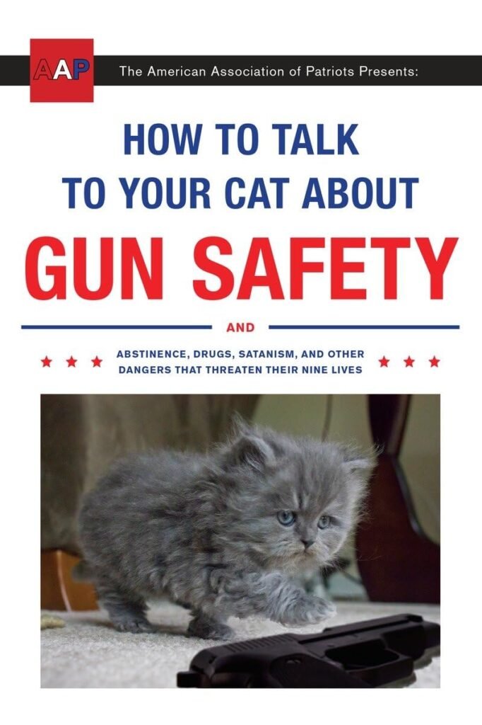 How to Talk to Your Cat About Gun Safety: And Abstinence, Drugs, Satanism, and Other Dangers That Threaten Their Nine Lives Paperback – October 4, 2016
by Zachary Auburn (Author)
