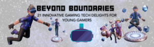 Beyond Boundaries 21 Innovative Gaming Tech Delights for Young Gamers