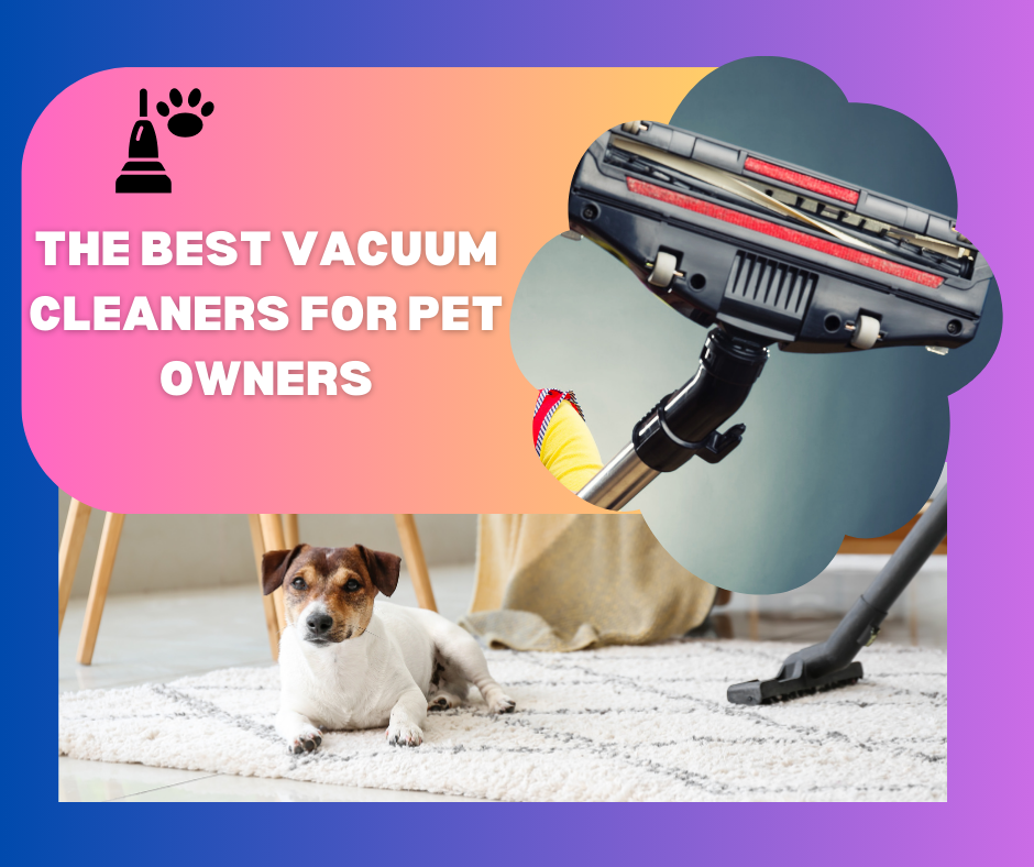 The Best Vacuum Cleaners for Pet Owners