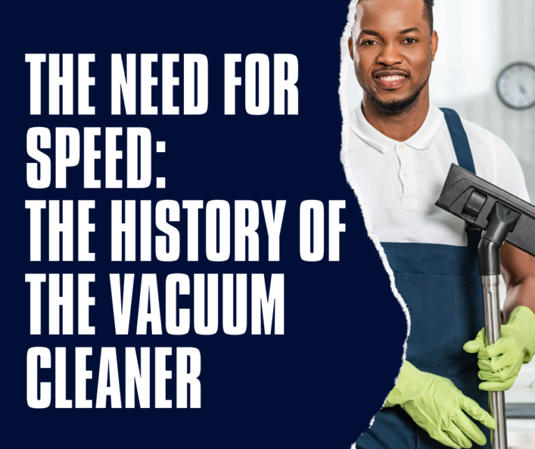 The need for speed the history of the vacuum cleaner